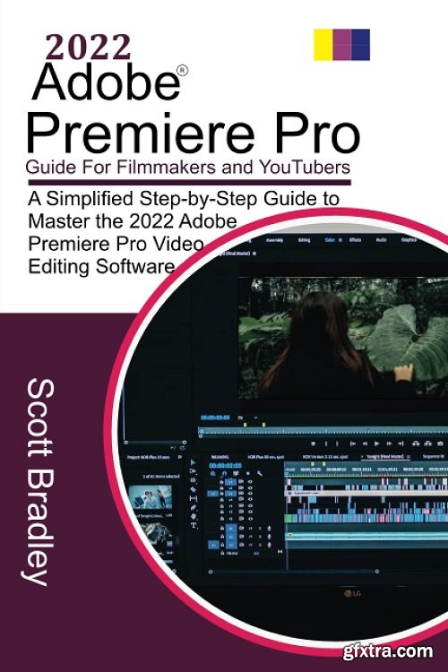 2022 Adobe® Premiere Pro Guide For Filmmakers and YouTubers: A Simplified Step-by-Step Guide to Master the 2022 Adobe Premiere