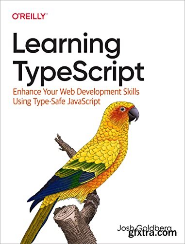 Learning TypeScript: Enhance Your Web Development Skills Using Type-Safe JavaScript
