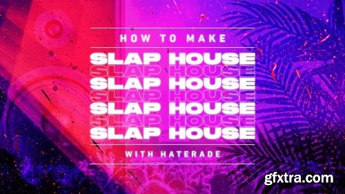 Sonic Academy How To Make Slap House with Haterade TUTORiAL