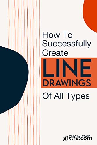 How To Successfully Create Line Drawings Of All Types