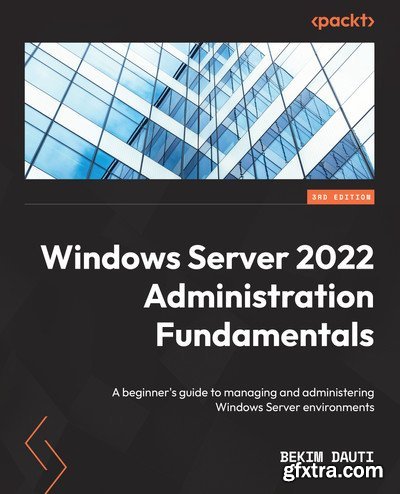 Windows Server 2022 Administration Fundamentals - 3rd Edition