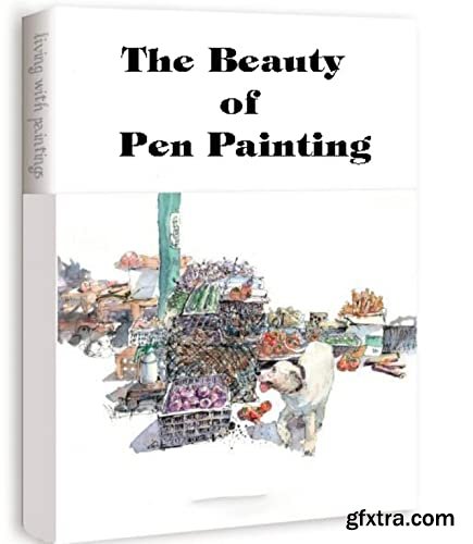 The Beauty of Pen Painting: Pen Painting Techniques from Black and White to Color