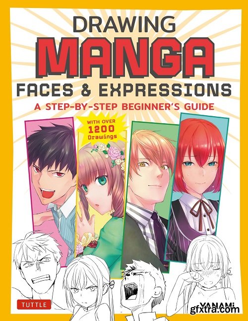 Drawing Manga Faces & Expressions: A Step-by-step Beginner\'s Guide (With Over 1,200 Drawings)