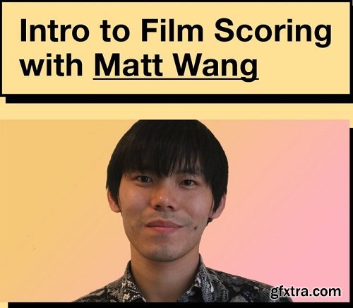 Intro to Film Scoring with Matt Wang