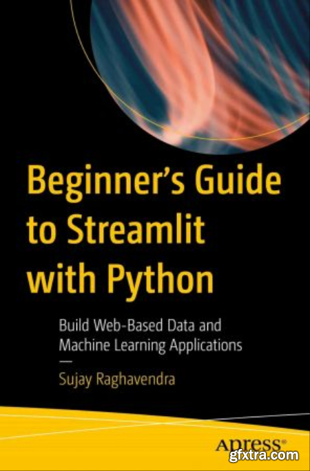 Beginner\'s Guide to Streamlit with Python Build Web-Based Data and Machine Learning Applications (True PDF,EPUB)