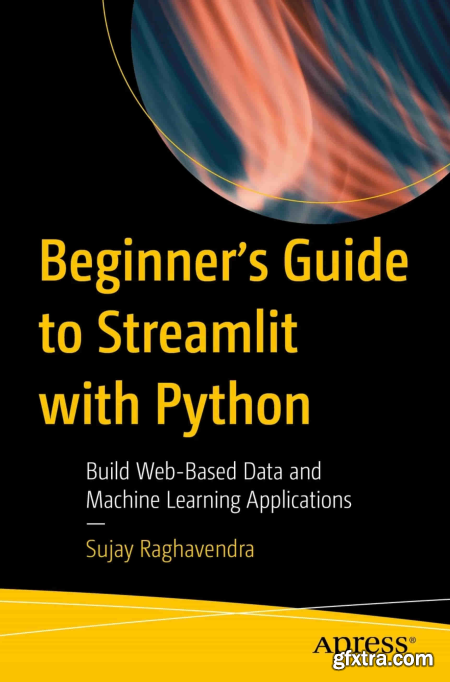Beginner\'s Guide to Streamlit with Python Build Web-Based Data and Machine Learning Applications