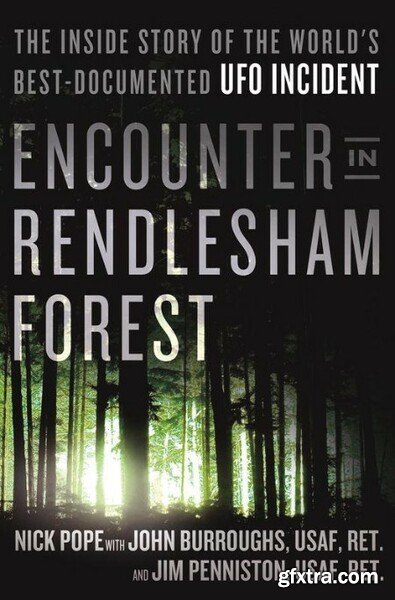 Encounter in Rendlesham Forest  The Inside Story of the World\'s Best-Documented UFO Incident by Nick Pope