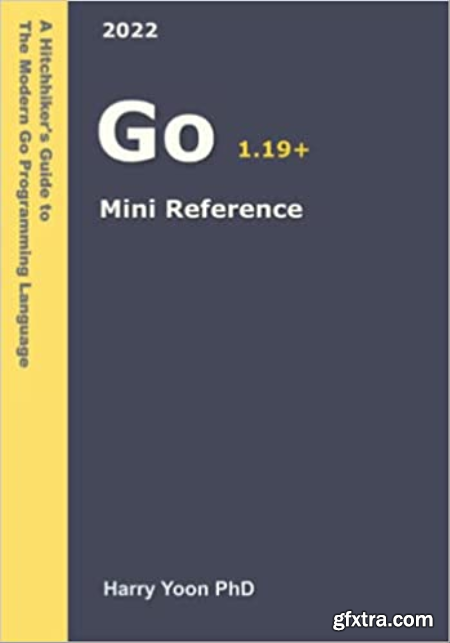 Go Mini Reference A Quick Guide to the Go Programming Language for Busy Coders