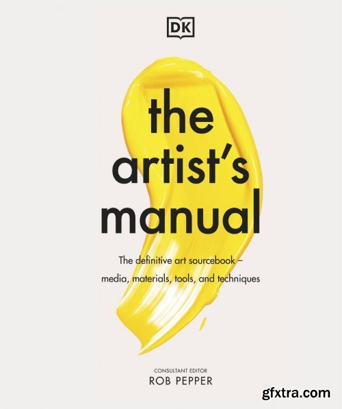 The Artist\'s Manual: The Definitive Art Sourcebook: Media, Materials, Tools, and Techniques