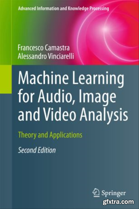 Machine Learning for Audio, Image and Video Analysis Theory and Applications, Second Edition