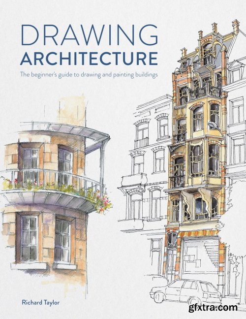 Drawing Architecture: the beginner's guide to drawing and painting buildings