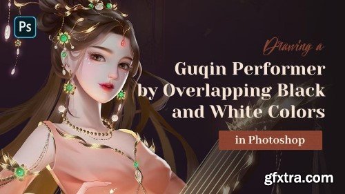 Wingfox &ndash; Drawing a Guqin Performer by Overlapping Black and White Colors in Photoshop