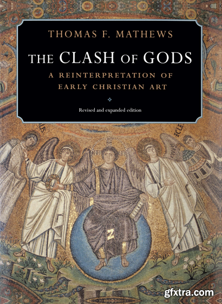 The Clash of Gods A Reinterpretation of Early Christian Art, Revised and Expanded Edition