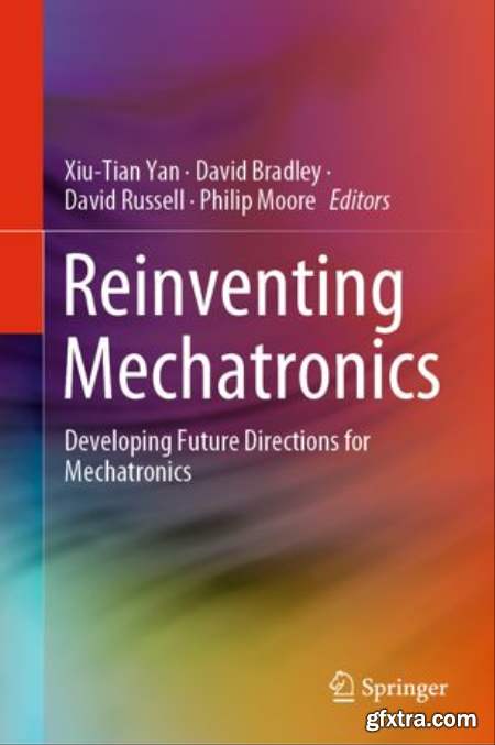 Reinventing Mechatronics Developing Future Directions for Mechatronics