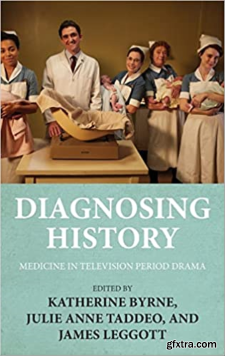 Diagnosing history Medicine in television period drama