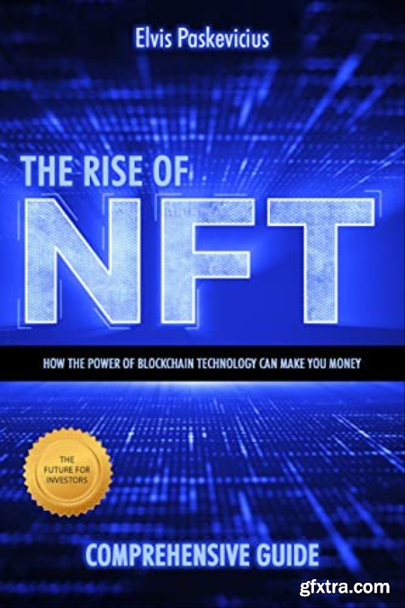 The Rise of NFT How the Power of Blockchain Technology Can Make You Money