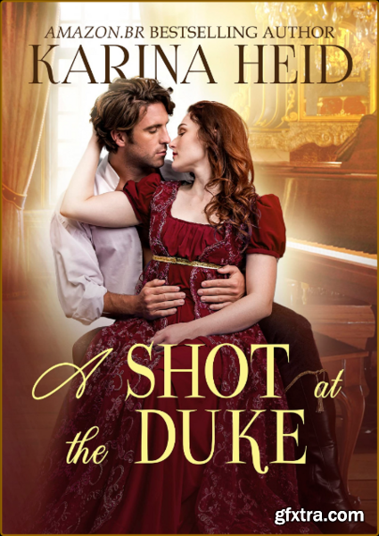 A Shot at the Duke  A Witty His - Karina Heid