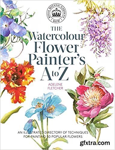 The Watercolour Flower Painter\'s a to Z: An Illustrated Directory of Techniques for Painting 50 Popular Flowers