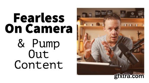 How To Be Fearless On Camera & Pump Out YouTube Videos, Podcasts, Interviews, Vlogging, and More