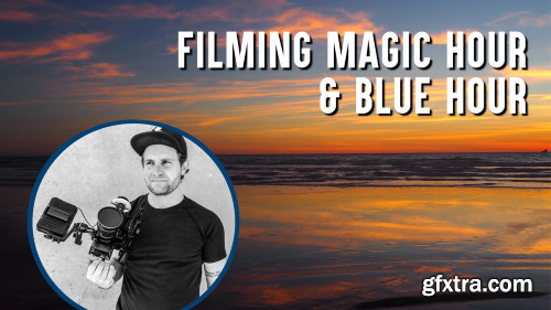 Magic Hour & Blue Hour: How to Get the best Footage and Photos at Sunset & Sunrise