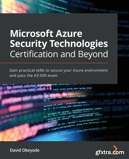Microsoft Azure Security Technologies Certification and Beyond Gain practical skills