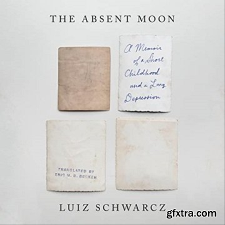 The Absent Moon A Memoir of a Short Childhood and a Long Depression [Audiobook]