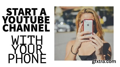 How To Start a YouTube Channel With Your Phone... Today... Now... And Why You Should!