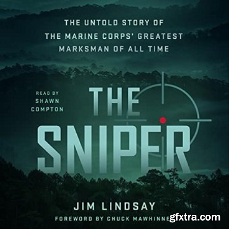 The Sniper The Untold Story of the Marine Corps\' Greatest Marksman of All Time [Audiobook]