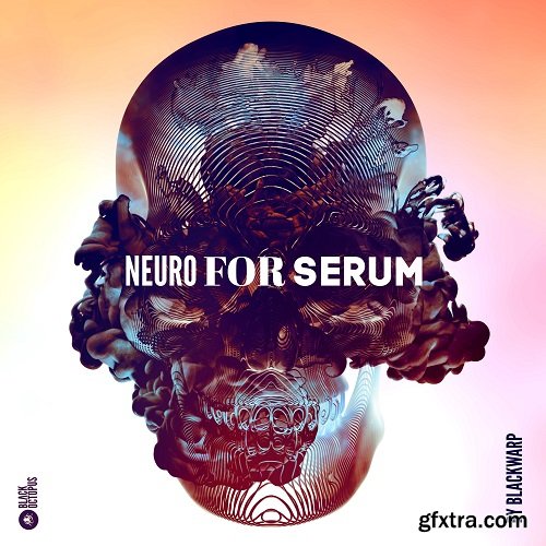 Black Octopus Sound Blackwarp Neuro For Serum Vol 1 for Serum
