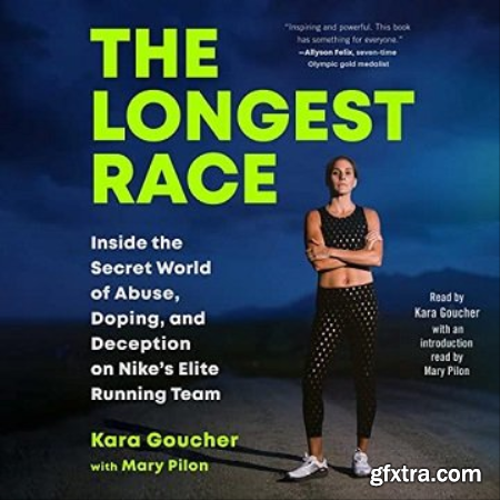 The Longest Race Inside the Secret World of Abuse, Doping, and Deception on Nike\'s Elite Running Team [Audiobook]