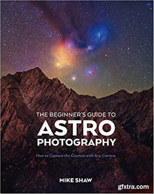 The Beginner\'s Guide to Astrophotography: How to Capture the Cosmos with Any Camera