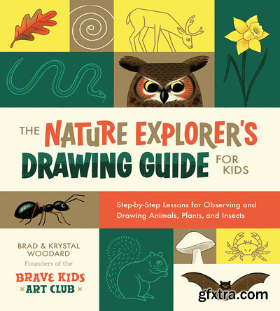 The Nature Explorer\'s Drawing Guide for Kids: Step-by-step Lessons for Observing and Drawing Animals, Plants