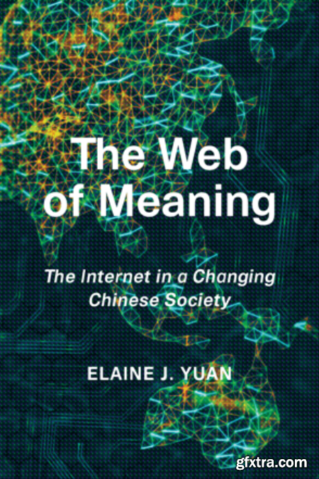 The Web of Meaning  The Internet in a Changing Chinese Society (True PDF)