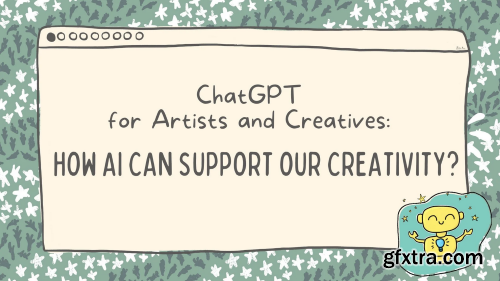 ChatGPT for artists and creatives: 5 ways to use it to boost Your Creative Workflow