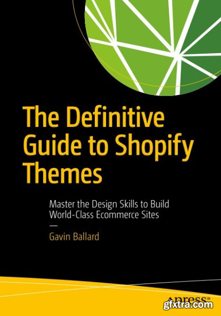 The Definitive Guide to Shopify Themes Master the Design Skills to Build World-Class Ecommerce Sites