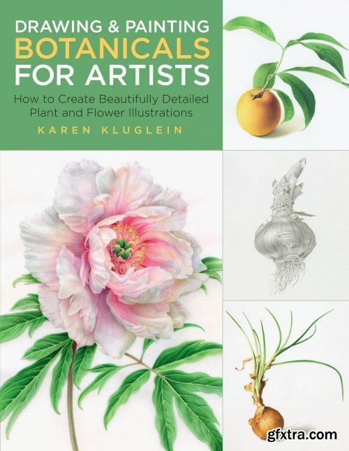 Drawing and Painting Botanicals for Artists: How to Create Beautifully Detailed Plant and Flower Illustrations (For Artists)