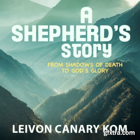 A Shepherd\'s Story From Shadows of Death to God\'s Glory