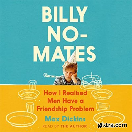 Billy No-Mates How I Realised Men Have a Friendship Problem (Audiobook)