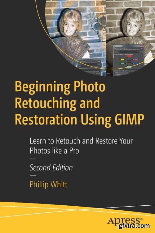 Beginning Photo Retouching and Restoration Using GIMP: Learn to Retouch and Restore Your Photos like a Pro, 2nd edition