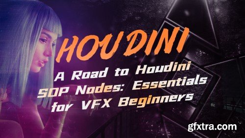 Wingfox – A Road to Houdini SOP Nodes - Essentials for VFX Beginners with Sun Yefei