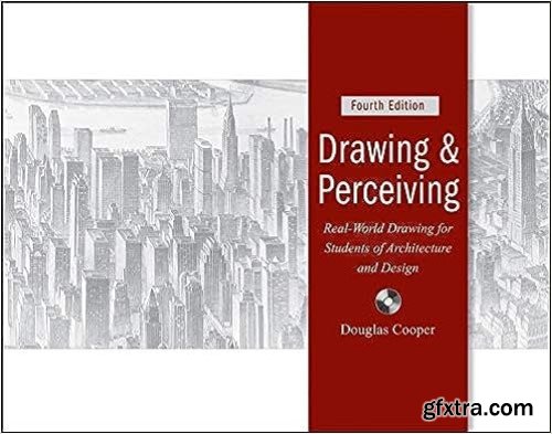 Drawing and Perceiving: Real-World Drawing for Students of Architecture and Design, 4th Edition