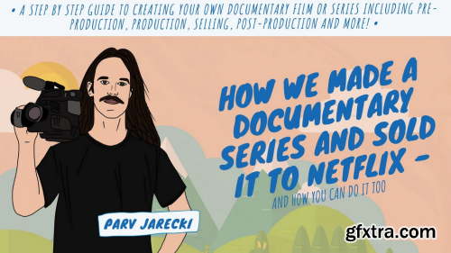 How We Made A Documentary Series & Sold It To Netflix