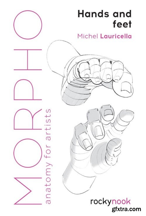 Hands and Feet: Anatomy for Artists (Morpho: Anatomy for Artists), 2022 Edition