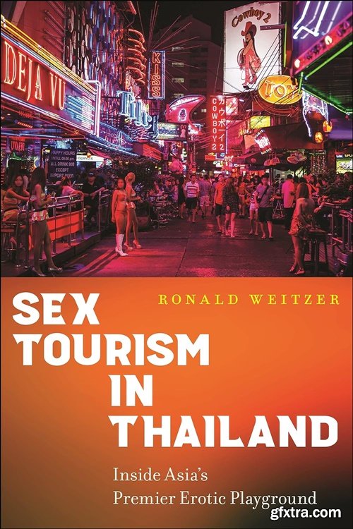 Sex Tourism in Thailand: Inside Asia's Premier Erotic Playground Sex Tourism in Thailand: Inside Asia's Premier Erotic Playground