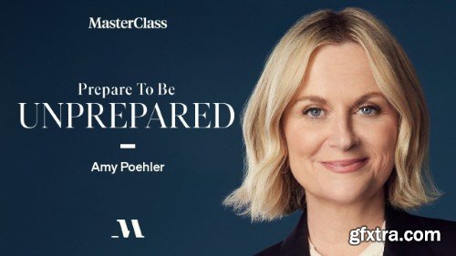 MasterClass - Prepare to Be Unprepared with Amy Poehler