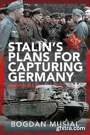 Stalin's Plans for Capturing Germany Stalin's Plans for Capturing Germany