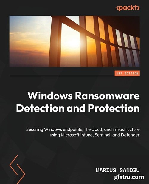 Windows Ransomware Detection and Protection: Securing Windows endpoints, the cloud, and infrastructure using Microsoft Intune