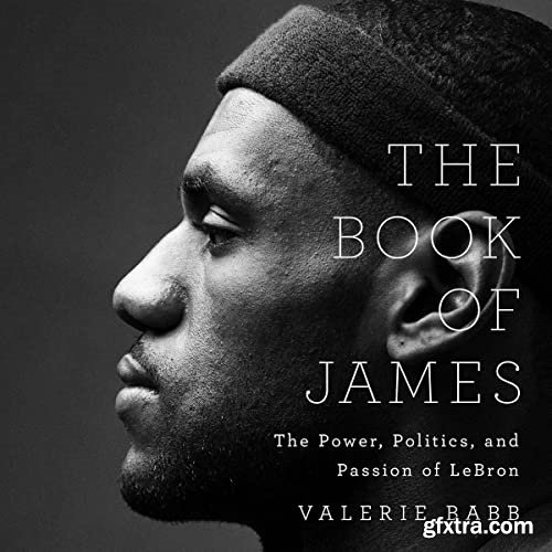 The Book of James: The Power, Politics, and Passion of LeBron [Audiobook]