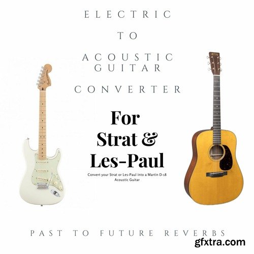 PastToFutureReverbs Electric To Acoustic Guitar Converter (IRs)