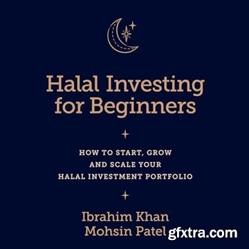 Halal Investing for Beginners: How to Start, Grow and Scale Your Halal Investment Portfolio [Audiobook]